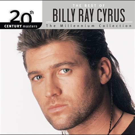 Th Century Masters The Millennium Collection The Best Of Billy Ray Cyrus Album By Billy