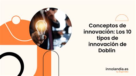 conceptos de innovación los 10 tipos de innovación de doblin innolandia