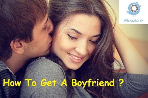 How To Get A Boyfriend Get A Boyfriend Love Problems Boyfriend