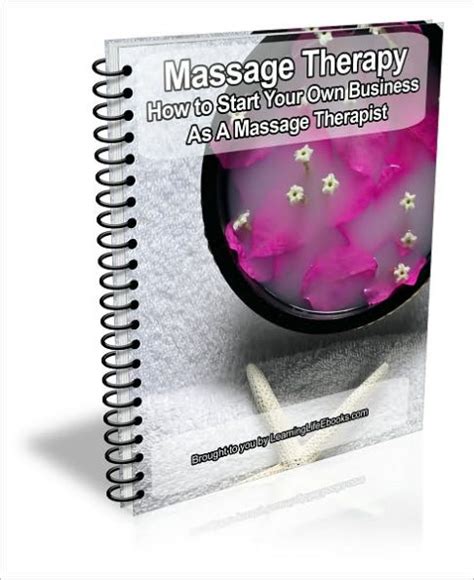 Massage Therapy How To Start Your Own Business As A Massage Therapist By Jc Brown Ebook
