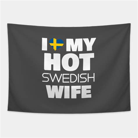 i love my hot swedish wife married to a smoking hot swede t swedish wife tapestry teepublic