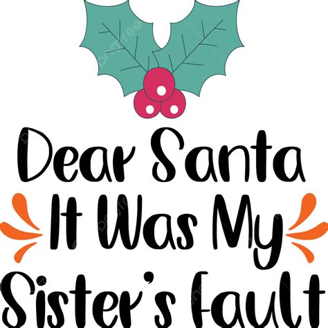 Dear Santa Vector Hd Png Images Dear Santa It Was My Sister S Fault
