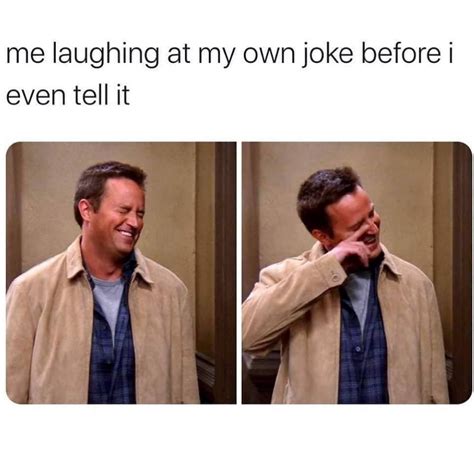 Me Laughing At My Own Joke Before I Even Tell It Funny