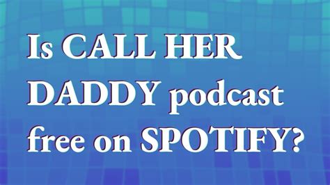 is call her daddy podcast free on spotify youtube