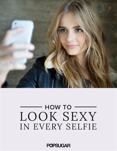 This Technique Will Make All Your Selfies Supersexy Selfie Tips Best Poses For Selfies