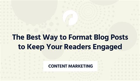 The Best Way To Format Blog Posts To Keep Your Readers Engaged
