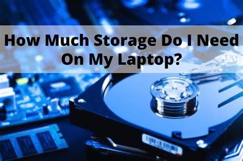 How Much Storage Do I Need On My Laptop