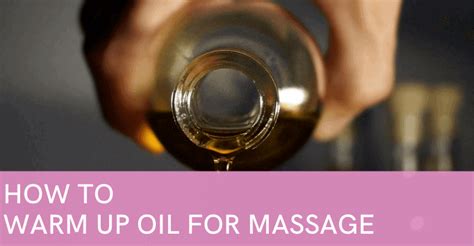 how to warm up oil for massage massage gear guru