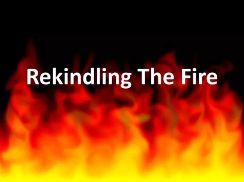 ppt rekindling the fire powerpoint presentation free download id 5465068