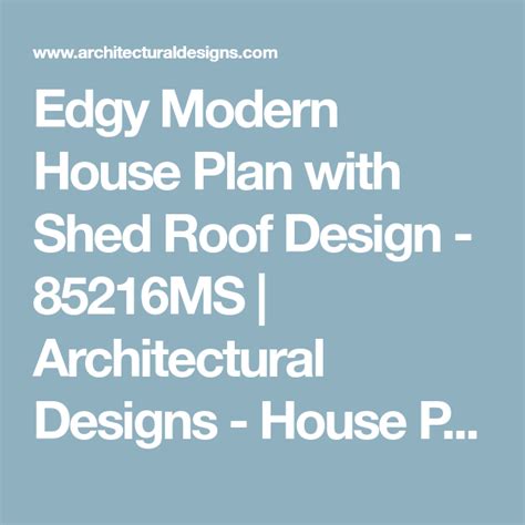 Plan 85216ms Edgy Modern House Plan With Shed Roof Design Shed Roof