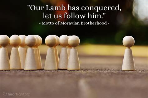 Quote By Motto Of Moravian Brotherhood Our Lamb Has Conquered Let Us