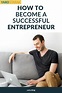 How To Become A Successful Entrepreneur: This article is full of ...