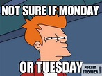 Monday or Tuesday? | Tuesday meme, Memes, Funny