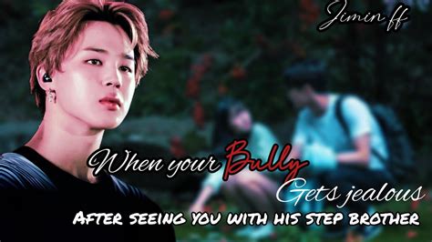 jimin ff when your bully gets jealous after seeing you with his step brother jimin oneshot bts