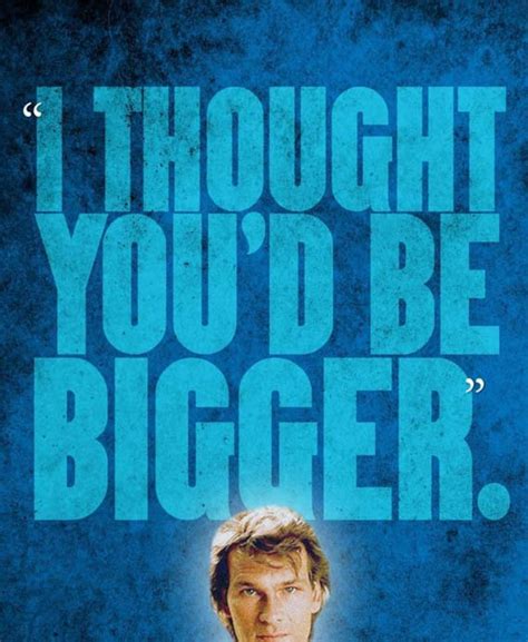 Road House I Thought Youd Be Bigger Quote Etsy
