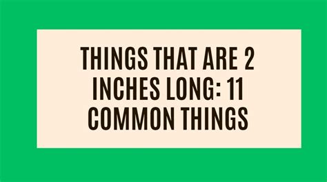 Things That Are 2 Inches Long 11 Common Things Measuring Troop