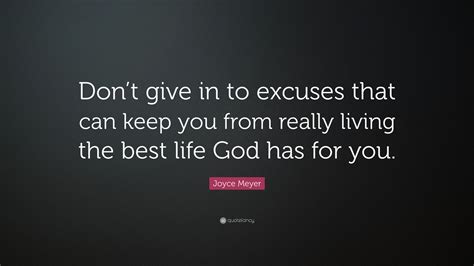 Joyce Meyer Quote Dont Give In To Excuses That Can Keep You From