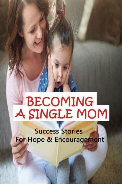 Becoming A Single Mom Success Stories For Hope And Encouragement Inspirational Stories Of Single