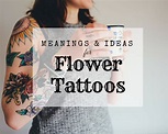 Inspiring Flower Tattoo Ideas, Designs, and Meanings - TatRing