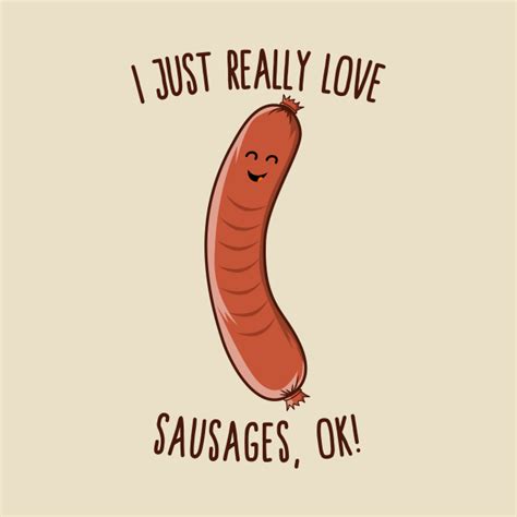 I Just Really Love Sausages Ok Cute Kawaii Weiner Sausage Lover