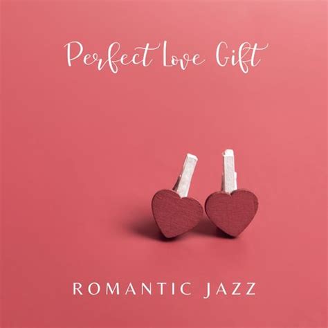 romantic love songs academy perfect love t romantic valentine s day jazz music [soft jazz