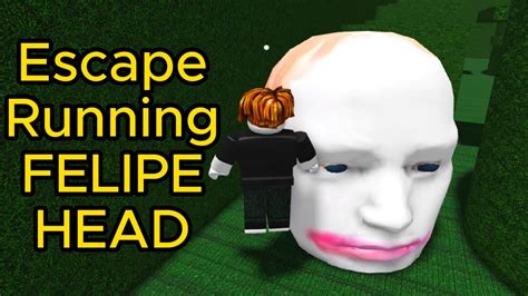 Escaping Felipe Head Escape Running Felipe Head Roblox Gameplay