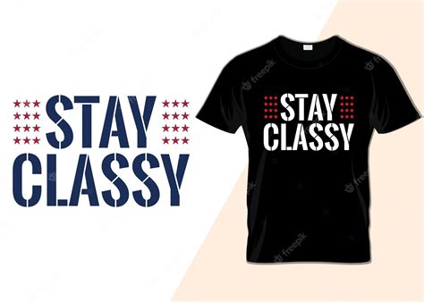 Premium Vector Stay Classy T Shirt Design