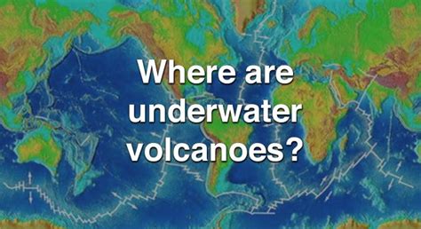 Where Are Underwater Volcanoes Global Foundation For Ocean Exploration