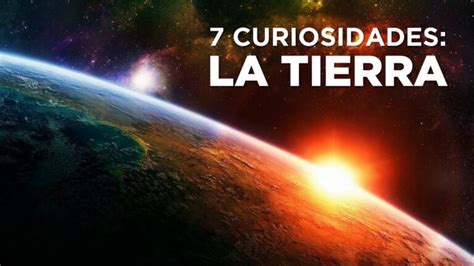 5 Curiosidades Fascinantes Sobre El Planeta Tierra Que Quizás No