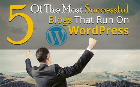 5 Of The Most Successful Blogs That Run On Wordpress Digital