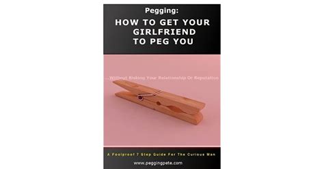 Pegging How To Get Your Girlfriend To Peg You Without Risking Your
