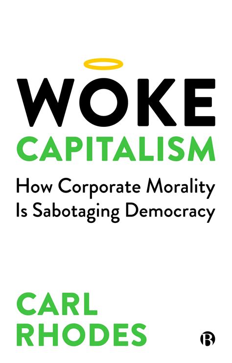 ‘woke Capitalism How Corporate Morality Is Sabotaging Democracy By