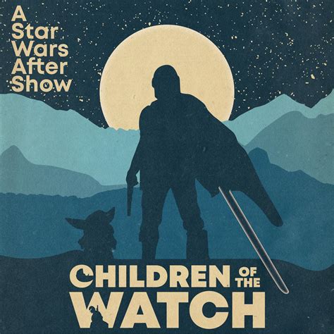 Children Of The Watch The Mandalorian After Show Podcast Children