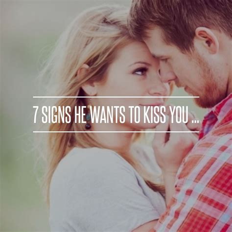 7 Signs He Wants To Kiss You Kissing You Quotes Kiss You Signs Hes Into You