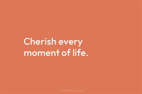 Quote Cherish Every Moment Of Life Coolnsmart
