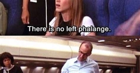 F R I E N D S If You Don T Know What A Phalange Is Then I Don T Know How To Speak To You