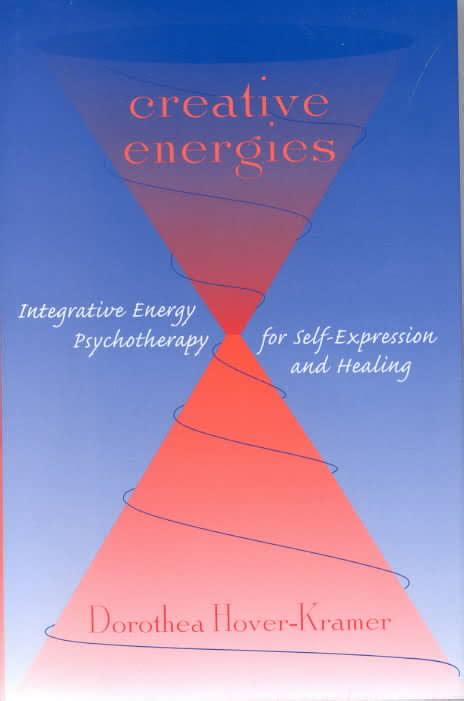 creative energies integrative energy psychotherapy for self expression and healing integrative