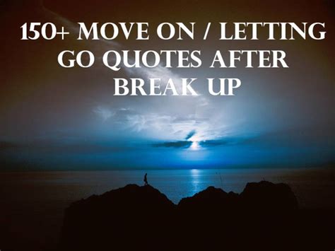 150 Move Onletting Go Quotes After Break Up