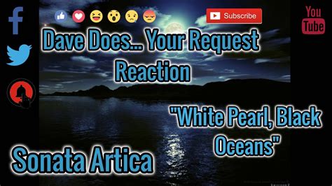 Sonata Arctica White Pearl Black Oceans A Dave Does Reaction Youtube