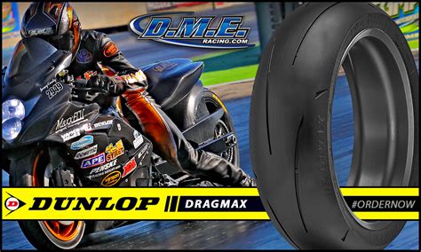 Racers can help by letting your authorized dunlop race tire dealer know your needs (size, compound & quantity) for 2016 as soon as possible to help us ensure adequate supplies of your size. Dunlop Dragmax Motorcycle Drag Racing Tire | DME Racing