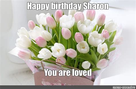 Meme Happy Birthday Sharon You Are Loved All Templates Meme