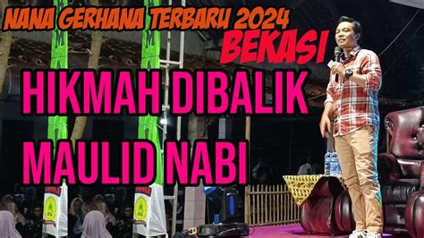 Ustad Nana Gerhana Terbaru 2024 Di Bekasi Hikmah Maulid Nabi YouTube