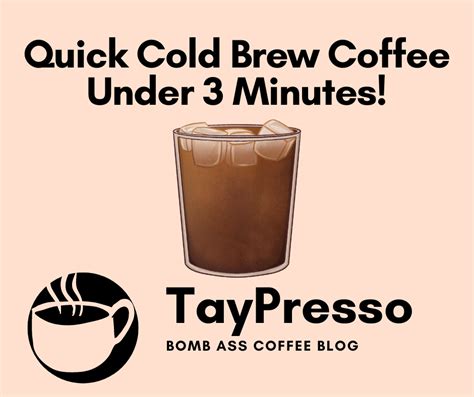 Quick Cold Brew Coffee Recipe Under 3 Minutes Taypresso