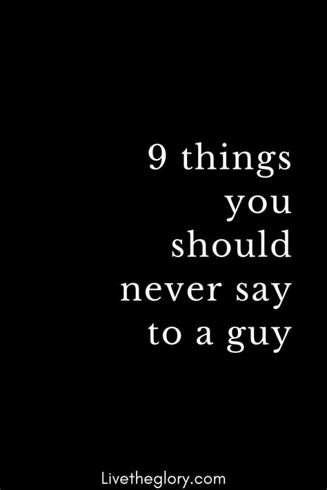 9 Things You Should Never Say To A Guy I Still Love You Quotes Love Yourself Quotes Love
