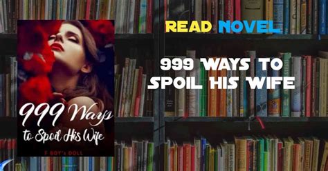 Read 999 Ways To Spoil His Wife Novel Full Episode Harunup