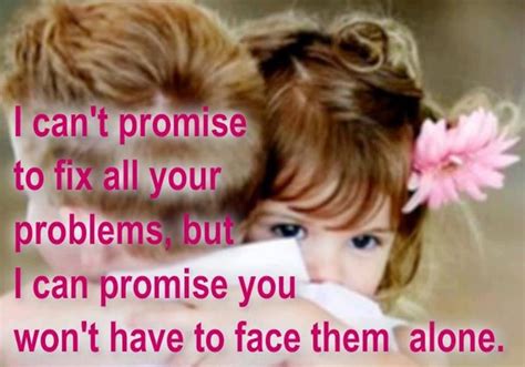 I Cant Promise To Fix All Your Problems But I Can Promise You Wont Have To Face Them Alone