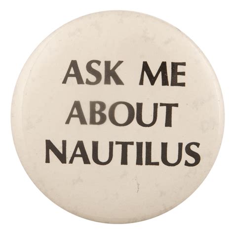 Ask Me About Nautilus Busy Beaver Button Museum