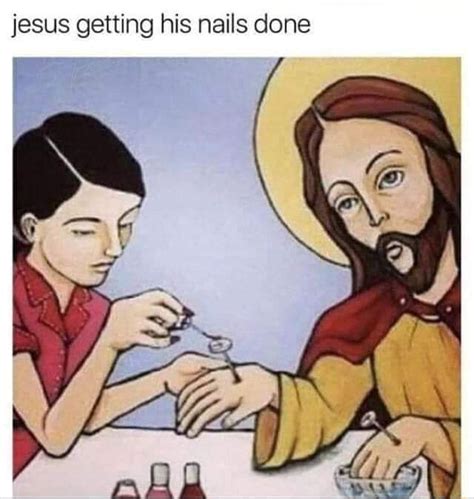 Jesus Jesus Jesus Getting His Nails G His Nails Done