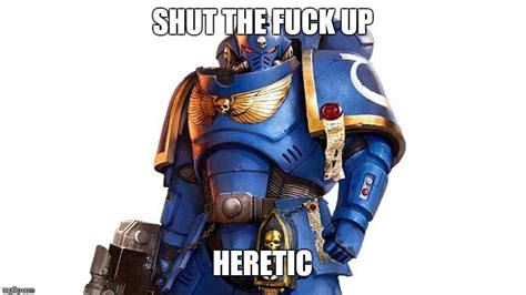 Yes You Heretic Warhammer Warhammer 40k Space Marine