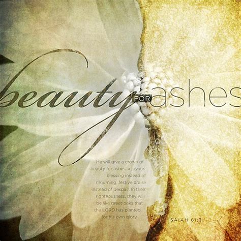 So they will be called oaks of righteousness, the planting of the lord, that he may be glorified. "Beauty For Ashes" by Dallas Drotz | Redbubble